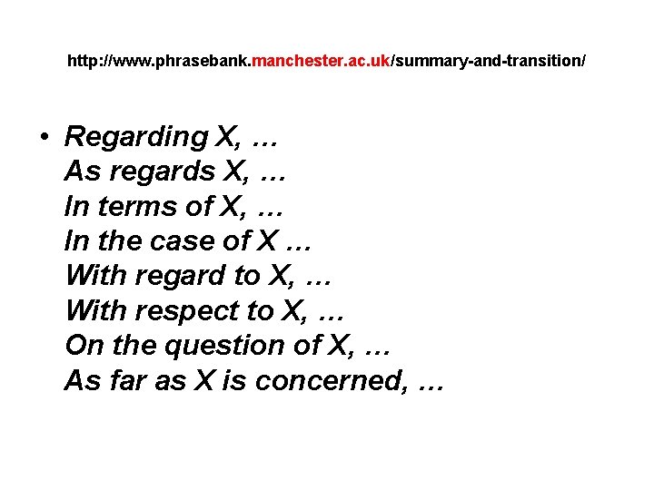 http: //www. phrasebank. manchester. ac. uk/summary-and-transition/ • Regarding X, … As regards X, …