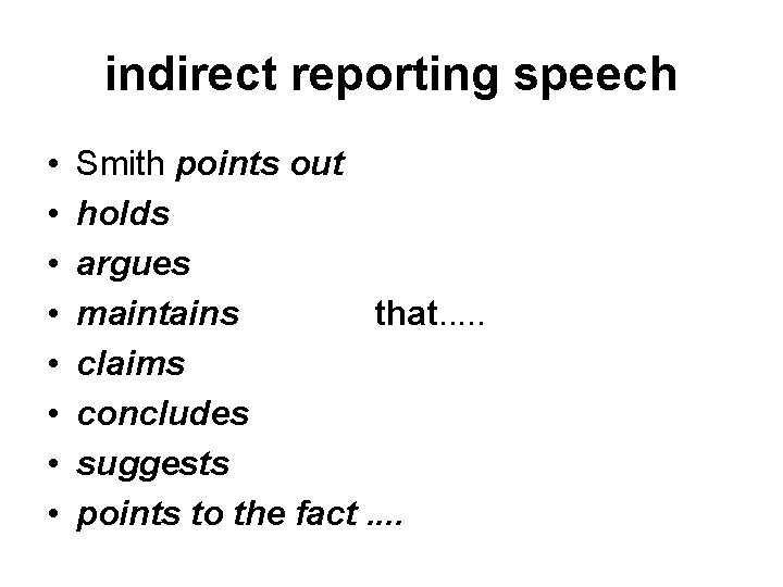 indirect reporting speech • • Smith points out holds argues maintains that. . .