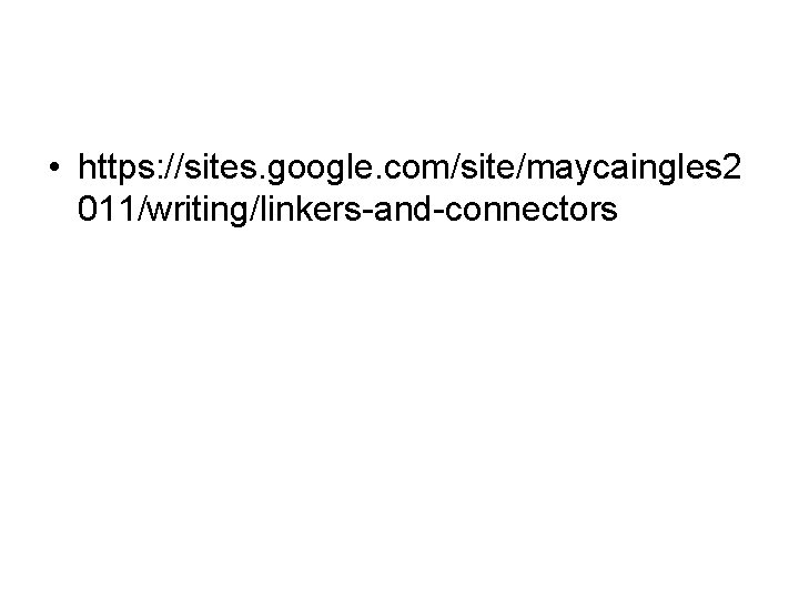  • https: //sites. google. com/site/maycaingles 2 011/writing/linkers-and-connectors 