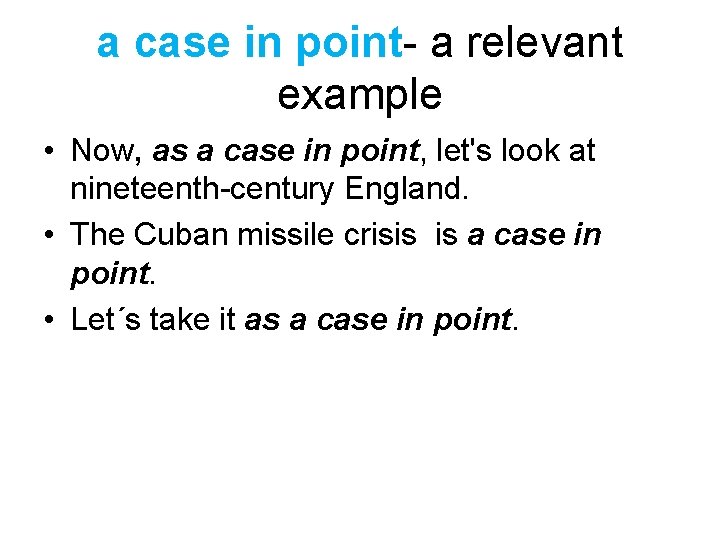 a case in point- a relevant example • Now, as a case in point,