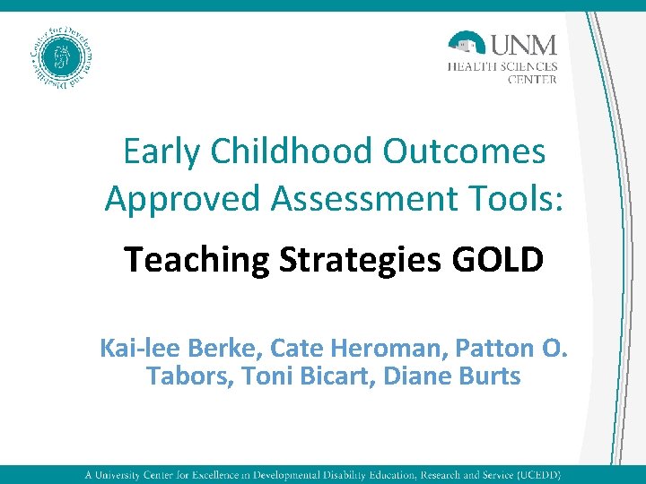 Early Childhood Outcomes Approved Assessment Tools: Teaching Strategies GOLD Kai-lee Berke, Cate Heroman, Patton