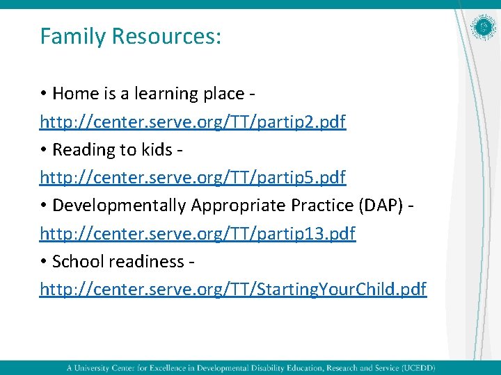 Family Resources: • Home is a learning place http: //center. serve. org/TT/partip 2. pdf