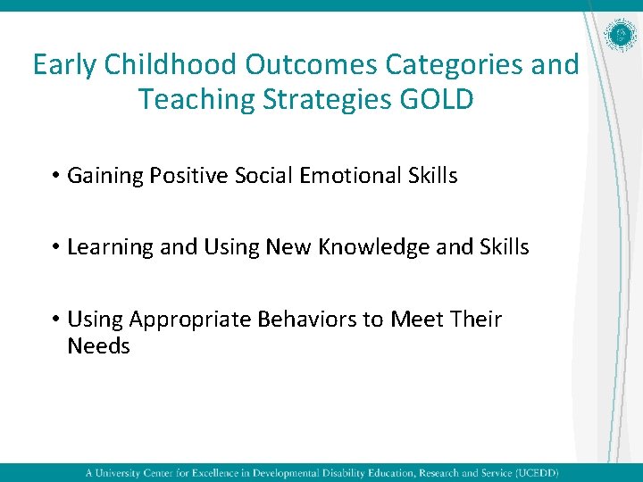 Early Childhood Outcomes Categories and Teaching Strategies GOLD • Gaining Positive Social Emotional Skills