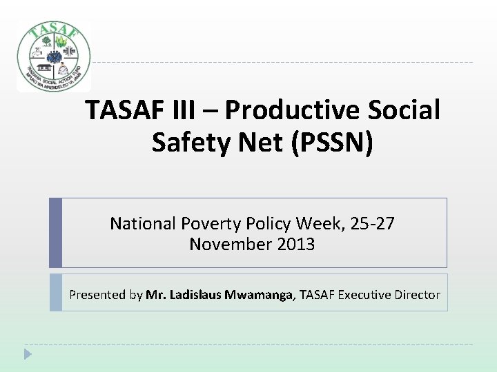 TASAF III – Productive Social Safety Net (PSSN) National Poverty Policy Week, 25 -27