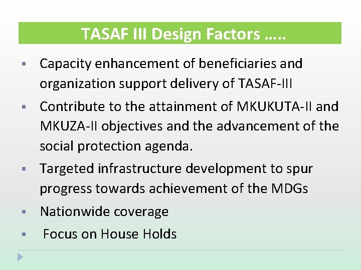 TASAF III Design Factors …. . § Capacity enhancement of beneficiaries and organization support