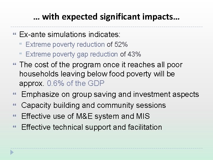 … with expected significant impacts… Ex-ante simulations indicates: Extreme poverty reduction of 52% Extreme