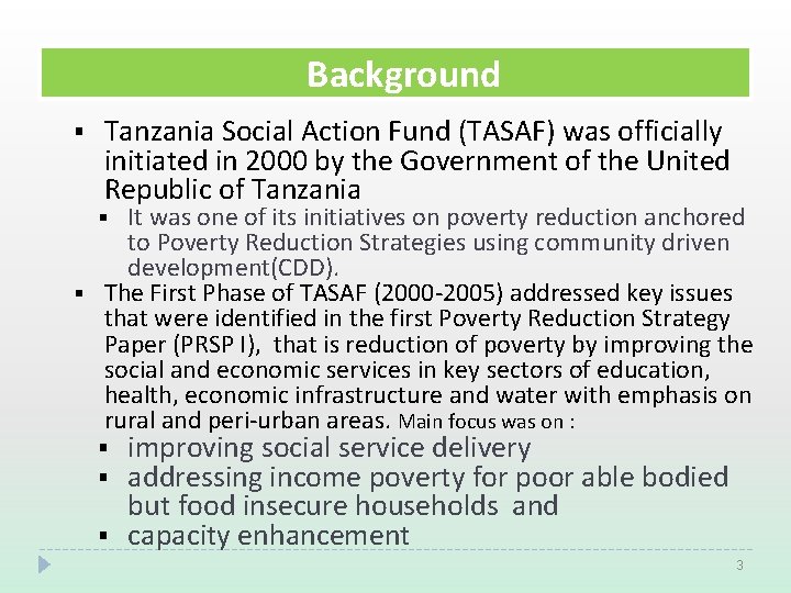 Background § Tanzania Social Action Fund (TASAF) was officially initiated in 2000 by the