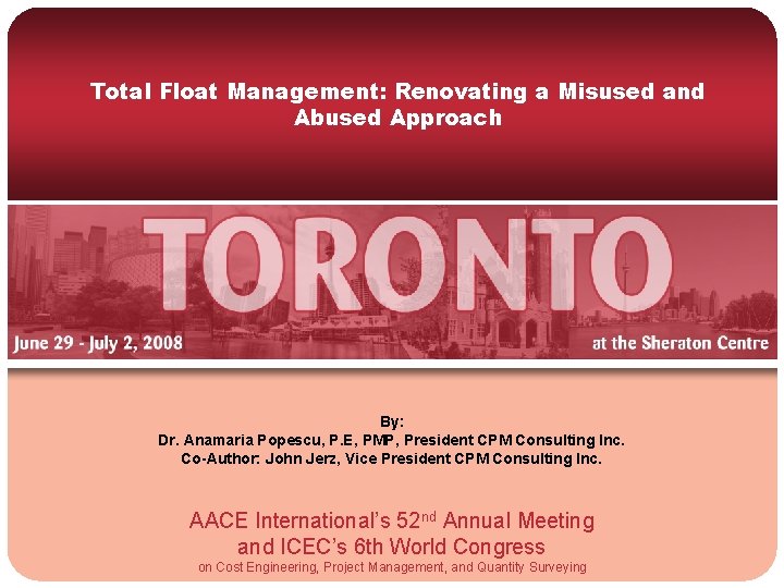 Total Float Management: Renovating a Misused and Abused Approach By: Dr. Anamaria Popescu, P.