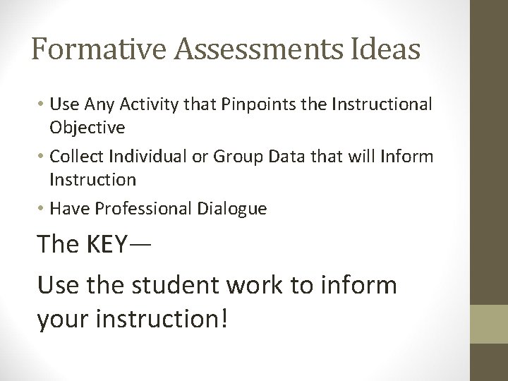 Formative Assessments Ideas • Use Any Activity that Pinpoints the Instructional Objective • Collect