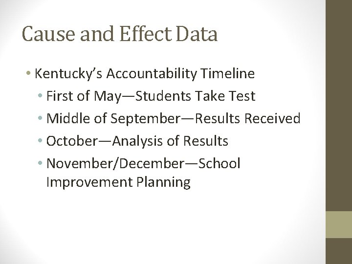 Cause and Effect Data • Kentucky’s Accountability Timeline • First of May—Students Take Test