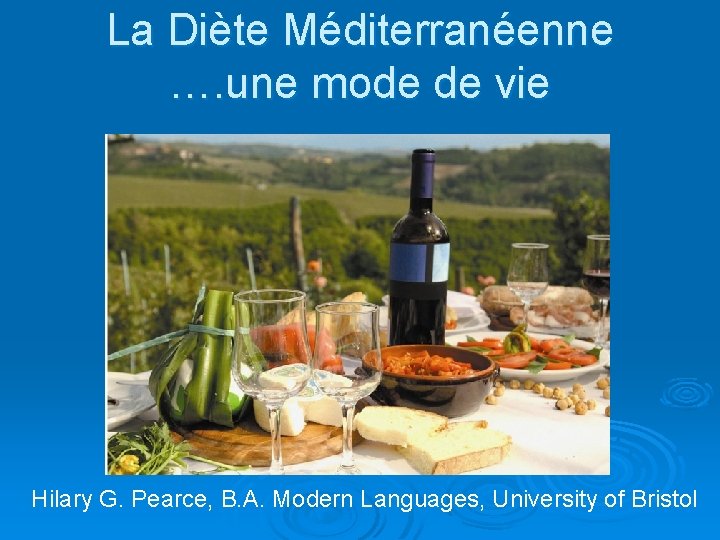 La Diète Méditerranéenne …. une mode de vie Hilary G. Pearce, B. A. Modern
