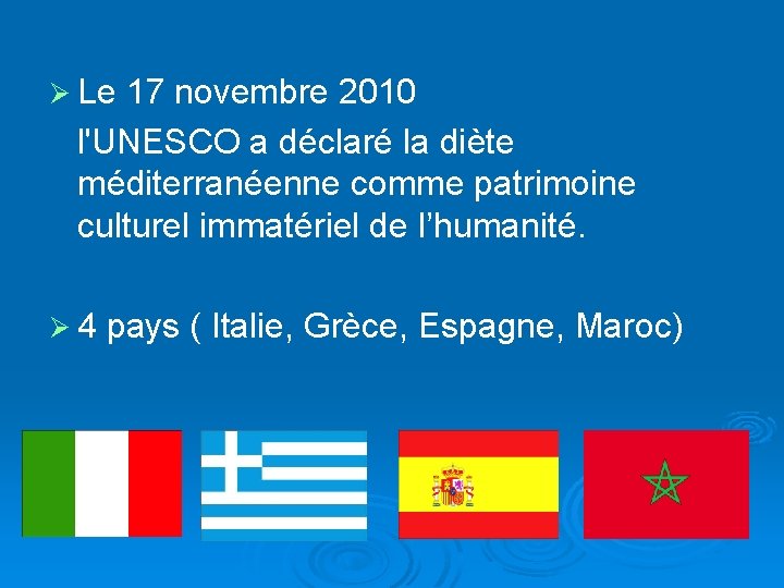 Ø Le 17 novembre 2010 l'UNESCO a déclaré la diète méditerranéenne comme patrimoine culturel