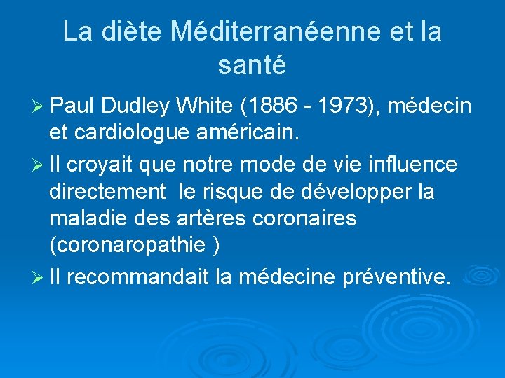 La diète Méditerranéenne et la santé Ø Paul Dudley White (1886 - 1973), médecin