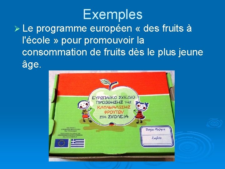 Exemples Ø Le programme européen « des fruits à l'école » pour promouvoir la