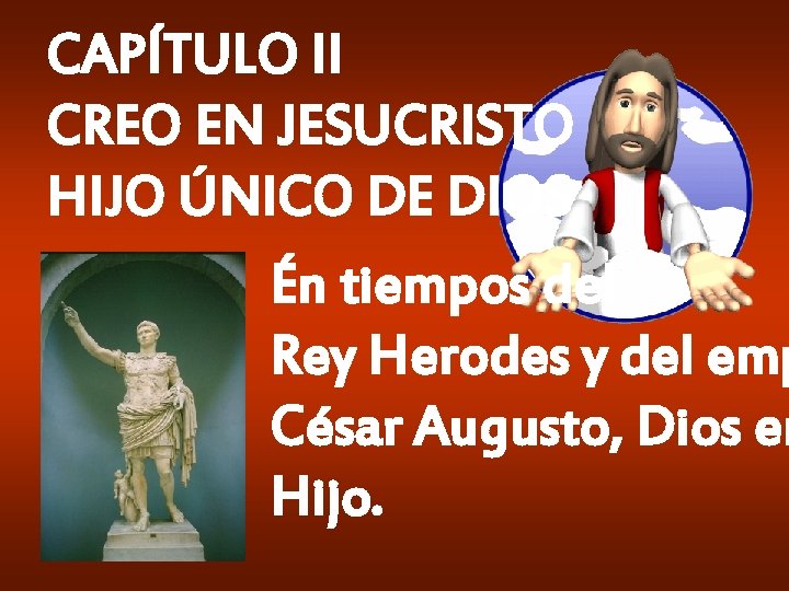 CAPÍTULO II CREO EN JESUCRISTO HIJO ÚNICO DE DIOS Én tiempos del Rey Herodes