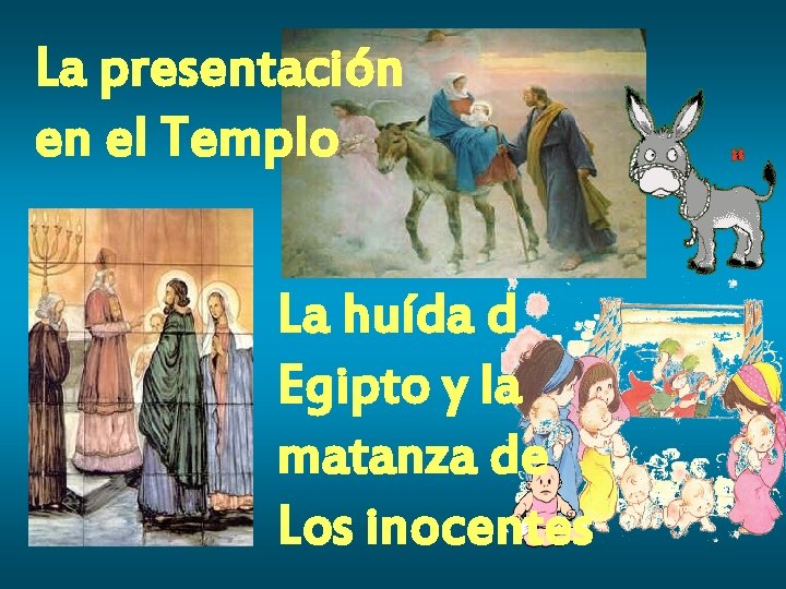 La presentación en el Templo La huída d Egipto y la matanza de Los