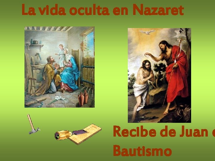 La vida oculta en Nazaret Recibe de Juan e Bautismo 