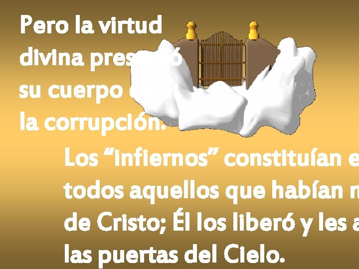 Pero la virtud divina preservó su cuerpo de la corrupción. Los “infiernos” constituían e