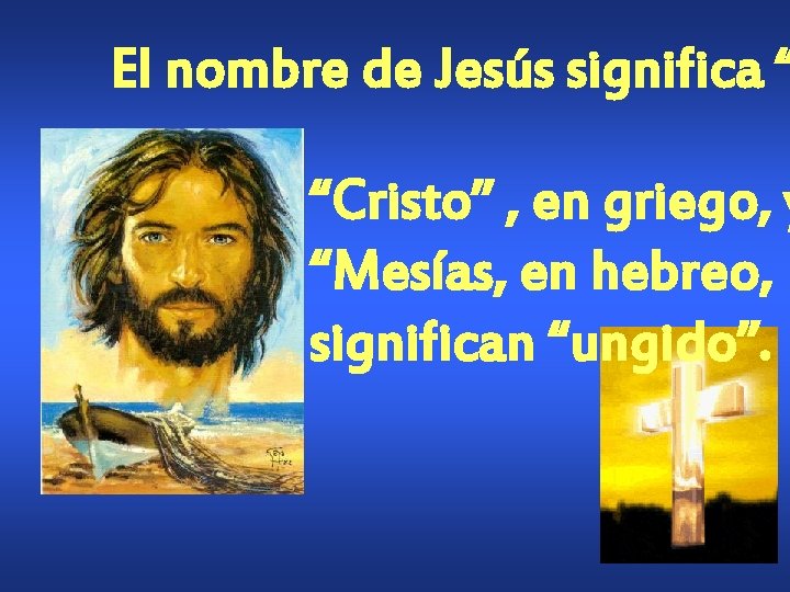 El nombre de Jesús significa “ “Cristo” , en griego, y “Mesías, en hebreo,
