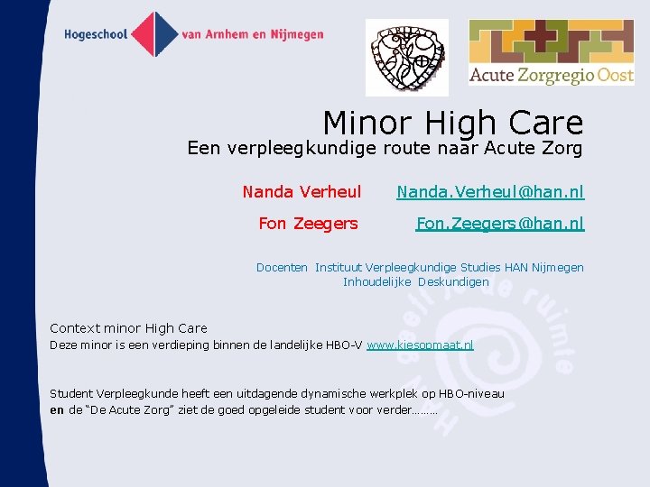 Minor High Care Een verpleegkundige route naar Acute Zorg Nanda Verheul Nanda. Verheul@han. nl