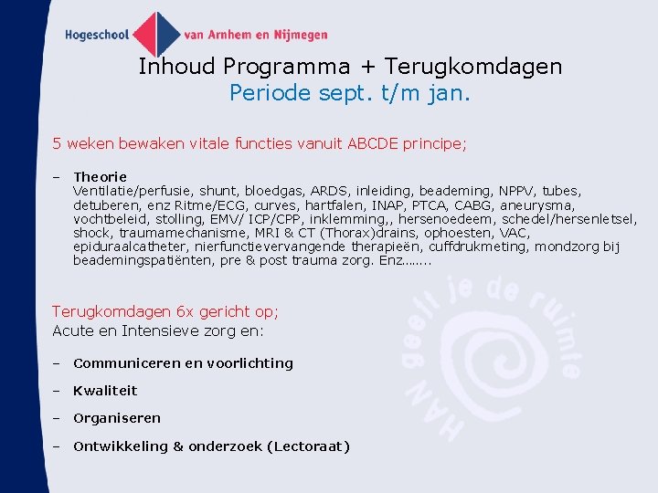 Inhoud Programma + Terugkomdagen Periode sept. t/m jan. 5 weken bewaken vitale functies vanuit