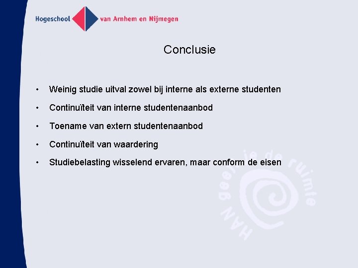 Conclusie • Weinig studie uitval zowel bij interne als externe studenten • Continuïteit van
