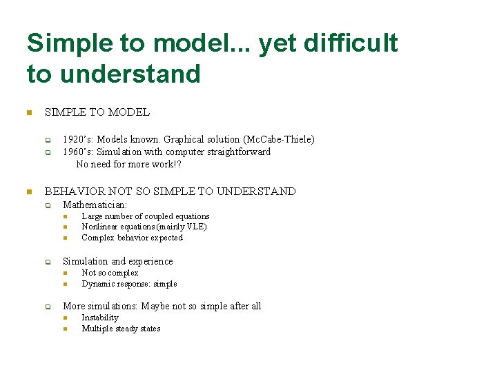 Simple to model. . . yet difficult to understand n SIMPLE TO MODEL q