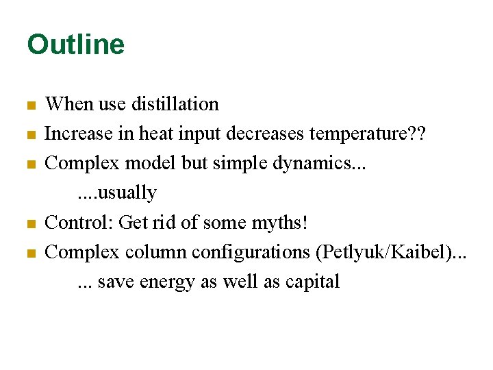 Outline n n n When use distillation Increase in heat input decreases temperature? ?