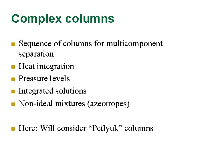 Complex columns n Sequence of columns for multicomponent separation Heat integration Pressure levels Integrated