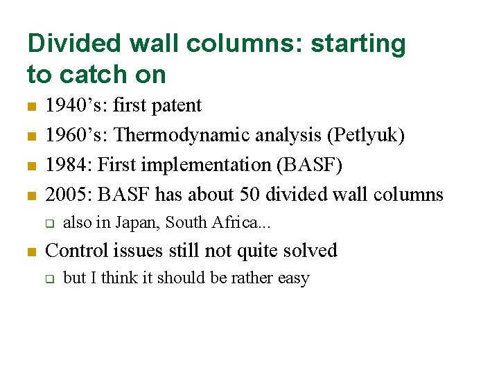 Divided wall columns: starting to catch on n n 1940’s: first patent 1960’s: Thermodynamic