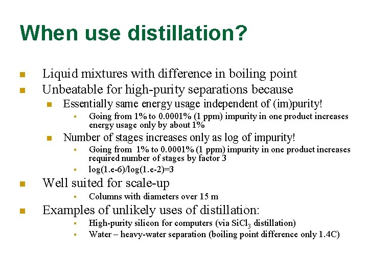 When use distillation? n n Liquid mixtures with difference in boiling point Unbeatable for