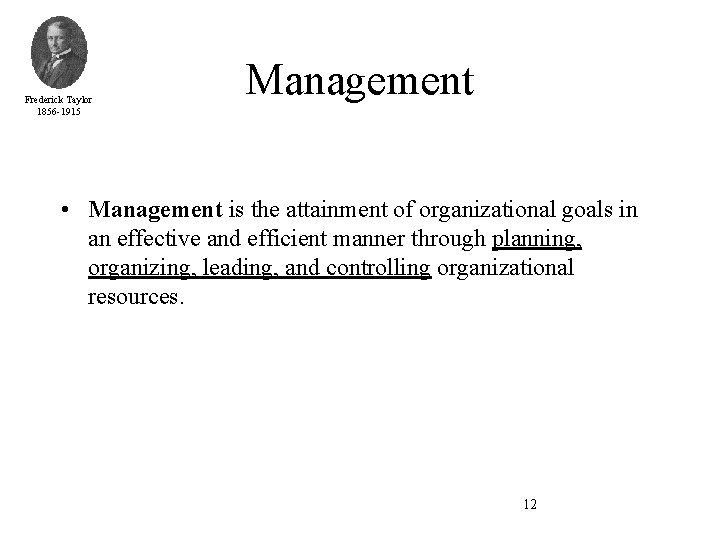 Frederick Taylor 1856 -1915 Management • Management is the attainment of organizational goals in