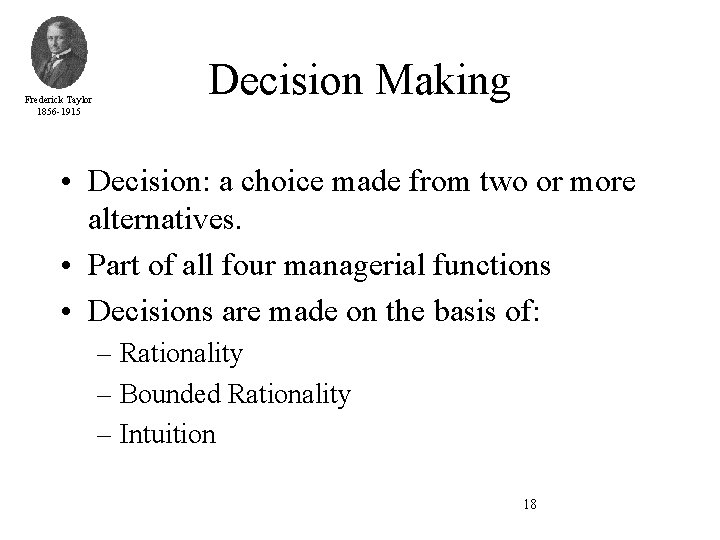 Frederick Taylor 1856 -1915 Decision Making • Decision: a choice made from two or