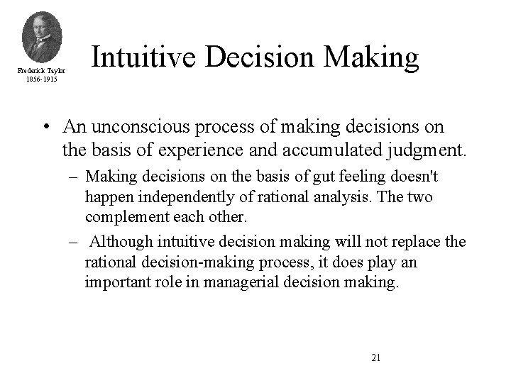 Frederick Taylor 1856 -1915 Intuitive Decision Making • An unconscious process of making decisions