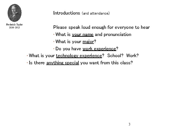 Introductions Frederick Taylor 1856 -1915 (and attendance) Please speak loud enough for everyone to