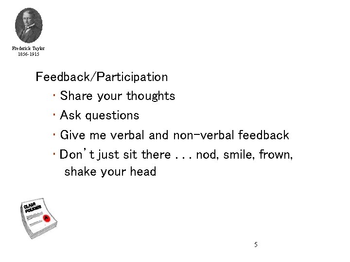 Frederick Taylor 1856 -1915 Feedback/Participation • Share your thoughts • Ask questions • Give