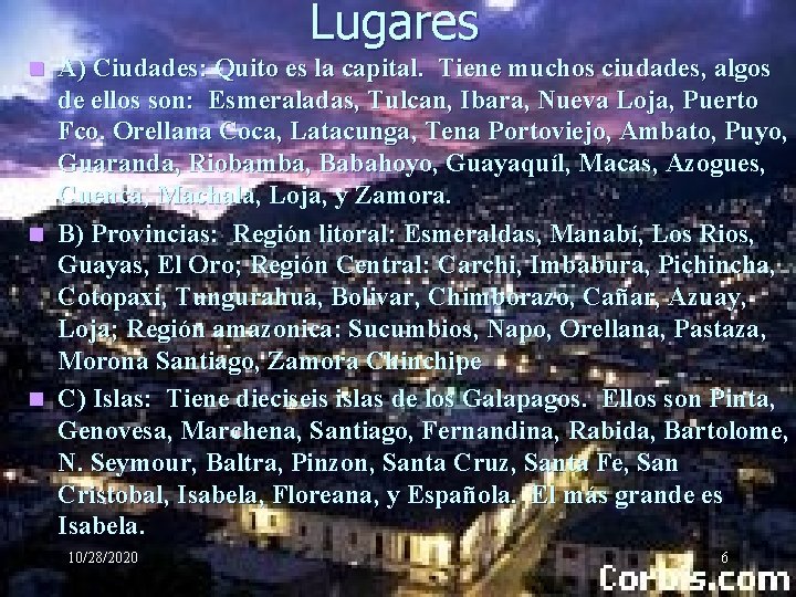 Lugares A) Ciudades: Quito es la capital. Tiene muchos ciudades, algos de ellos son: