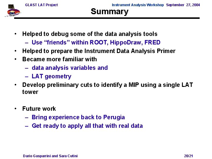 GLAST LAT Project Instrument Analysis Workshop September 27, 2004 Summary • Helped to debug