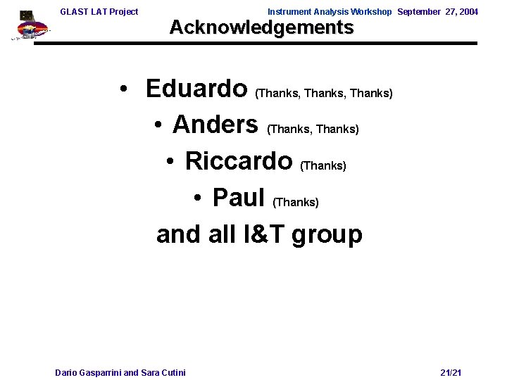 GLAST LAT Project Instrument Analysis Workshop September 27, 2004 Acknowledgements • Eduardo (Thanks, Thanks)