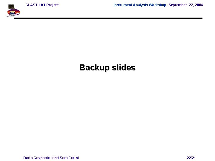 GLAST LAT Project Instrument Analysis Workshop September 27, 2004 Backup slides Dario Gasparrini and