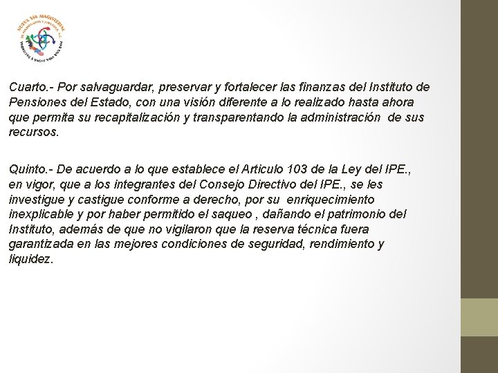 Cuarto. - Por salvaguardar, preservar y fortalecer las finanzas del Instituto de Pensiones del