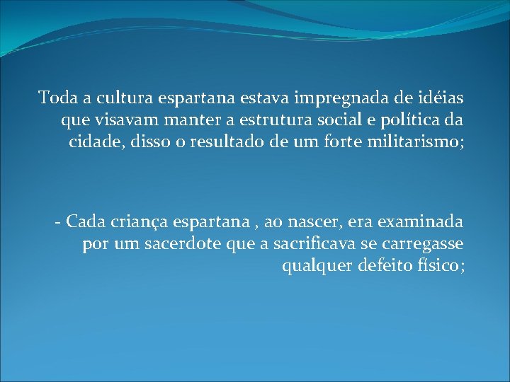 Toda a cultura espartana estava impregnada de idéias que visavam manter a estrutura social Toda a cultura espartana estava impregnada de idéias que visavam manter a estrutura social