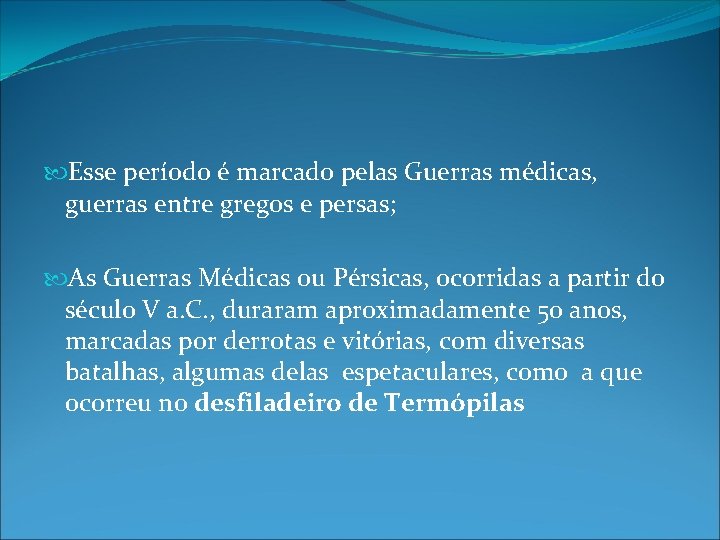 Esse período é marcado pelas Guerras médicas, guerras entre gregos e persas; As Esse período é marcado pelas Guerras médicas, guerras entre gregos e persas; As