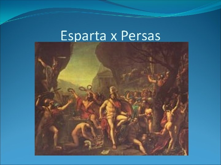 Esparta x Persas Esparta x Persas