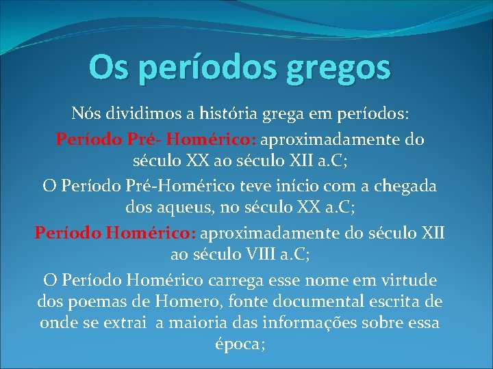 Os períodos gregos Nós dividimos a história grega em períodos: Período Pré- Homérico: aproximadamente Os períodos gregos Nós dividimos a história grega em períodos: Período Pré- Homérico: aproximadamente
