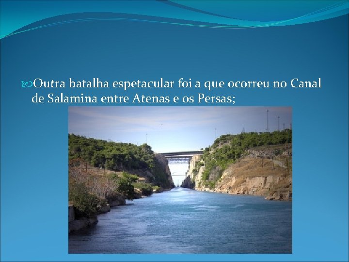 Outra batalha espetacular foi a que ocorreu no Canal de Salamina entre Atenas Outra batalha espetacular foi a que ocorreu no Canal de Salamina entre Atenas