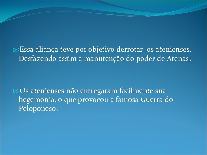 Essa aliança teve por objetivo derrotar os atenienses. Desfazendo assim a manutenção do Essa aliança teve por objetivo derrotar os atenienses. Desfazendo assim a manutenção do