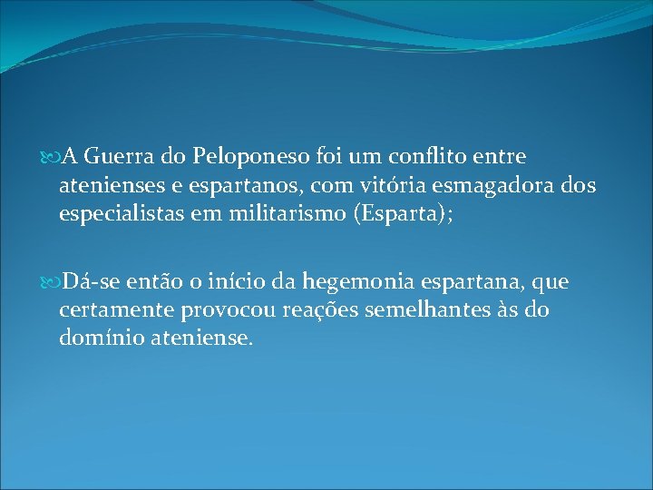 A Guerra do Peloponeso foi um conflito entre atenienses e espartanos, com vitória A Guerra do Peloponeso foi um conflito entre atenienses e espartanos, com vitória