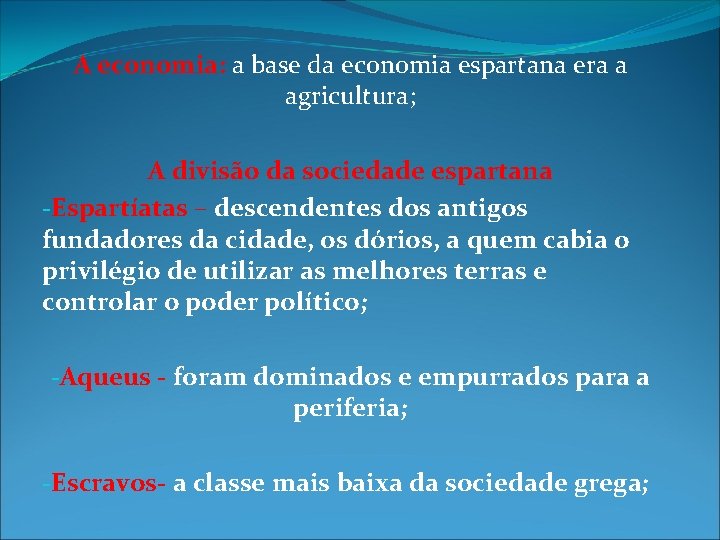 A economia: a base da economia espartana era a agricultura; A divisão da sociedade A economia: a base da economia espartana era a agricultura; A divisão da sociedade