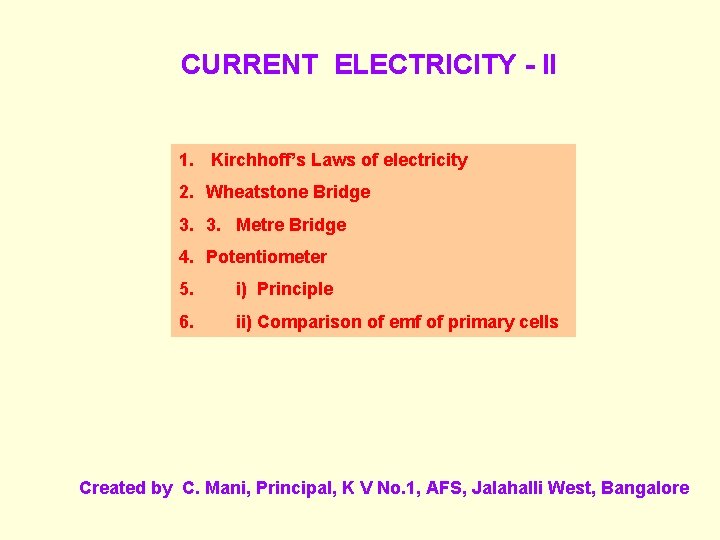 CURRENT ELECTRICITY - II 1. Kirchhoff’s Laws of electricity 2. Wheatstone Bridge 3. 3.
